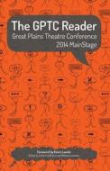 The Gptc Reader: Great Plains Theatre Conference 2014 Mainstage edito da Great Plains Theatre Conference