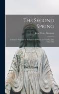 The Second Spring: A Sermon Preached in the Synod of Oscott, on Tuesday, July 13th, 1852 di Newman John Henry edito da LEGARE STREET PR