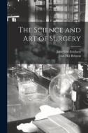 The Science and Art of Surgery di John Eric Erichsen, John Hill Brinton edito da LEGARE STREET PR