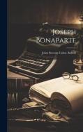 Joseph Bonaparte di John Stevens Cabot Abbott edito da LEGARE STREET PR