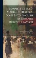 Sonnets of José-Maria De Heredia. Done Into English by Edward Robeson Taylor di Edward Robeson Taylor edito da LEGARE STREET PR