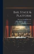 Bar, Stage & Platform: Autobiographic Memories di Herman Charles Merivale edito da LEGARE STREET PR