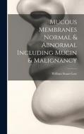 Mucous Membranes Normal & Abnormal Including Mucin & Malignancy di William Stuart-Low edito da LEGARE STREET PR