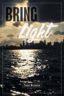Bring Light di Trudy Kleckner edito da FriesenPress