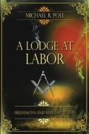 A Lodge at Labor di Michael R. Poll edito da Cornerstone Book Publishers