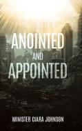 Anointed and Appointed di Minister Ciara Johnson edito da Christian Faith Publishing, Inc