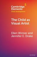 The Child As Visual Artist di Ellen Winner, Jennifer E. Drake edito da Cambridge University Press