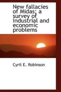 New Fallacies Of Midas; A Survey Of Industrial And Economic Problems di Cyril E Robinson edito da Bibliolife