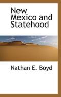 New Mexico And Statehood di Nathan E Boyd edito da Bibliolife