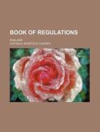 Book of Regulations; England di Catholic Apostolic Church edito da Rarebooksclub.com