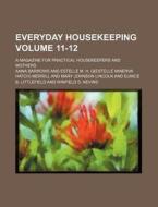 Everyday Housekeeping Volume 11-12; A Magazine for Practical Housekeepers and Mothers di Anna Barrows edito da Rarebooksclub.com
