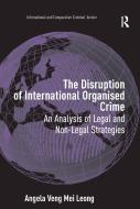 The Disruption of International Organised Crime di Angela Veng Mei Leong edito da Taylor & Francis Ltd