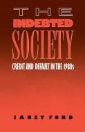The Indebted Society di Janet Ford edito da Taylor & Francis Ltd