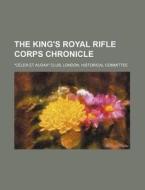 The King's Royal Rifle Corps Chronicle di "Celer Et Audax" Club, London Celer Et Audax Club edito da Rarebooksclub.com
