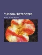 The Book Detroiters di Albert Nelson Marquis edito da Rarebooksclub.com