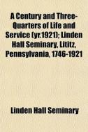 A Century And Three-quarters Of Life And di Linden Hall Seminary edito da General Books