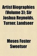 Artist Biographies Volume 3 ; Sir Joshu di Moses Foster Sweetser edito da General Books