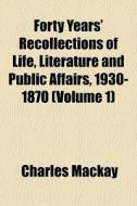 Forty Years' Recollections Of Life, Lite di Charles Mackay edito da General Books