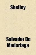 Shelley di Salvador Madariaga edito da General Books