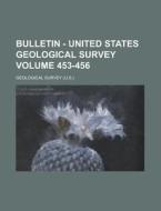 Bulletin - United States Geological Survey Volume 453-456 di Geological Survey edito da Rarebooksclub.com