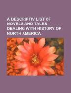 A Descriptiv List Of Novels And Tales De di Griswold W. M. B edito da Rarebooksclub.com