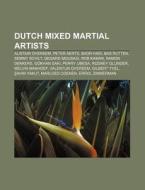 Dutch mixed martial artists di Books Llc edito da Books LLC, Reference Series