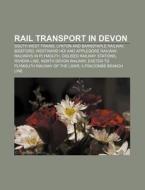 Rail Transport In Devon: South West Trai di Books Llc edito da Books LLC, Wiki Series
