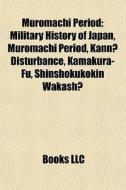 Muromachi Period: Military History Of Ja di Books Llc edito da Books LLC, Wiki Series