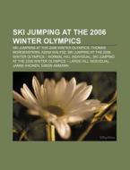 Ski Jumping At The 2006 Winter Olympics: di Books Llc edito da Books LLC, Wiki Series