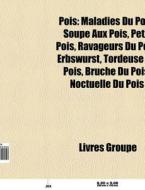 Pois: Maladies Du Pois, Soupe Aux Pois, di Livres Groupe edito da Books LLC, Wiki Series