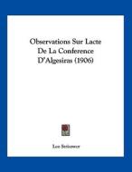 Observations Sur Lacte de La Conference D'Algesiras (1906) di Leo Strisower edito da Kessinger Publishing