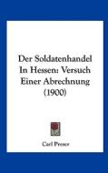 Der Soldatenhandel in Hessen: Versuch Einer Abrechnung (1900) di Carl Preser edito da Kessinger Publishing
