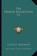 The French Revolution V1 di Justin H. McCarthy edito da Kessinger Publishing