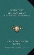 Scientific Management: A History and Criticism (1915) di Horace Bookwalter Drury edito da Kessinger Publishing