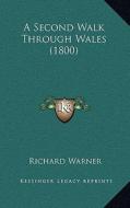 A Second Walk Through Wales (1800) di Richard Warner edito da Kessinger Publishing