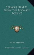 Sermon Hearts from the Book of Acts V2 di W. W. Melton edito da Kessinger Publishing