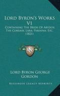 Lord Byrona Acentsacentsa A-Acentsa Acentss Works V1: Containing the Bride of Abydos; The Corsair; Lara; Parisina; Etc. (1821) di Lord George Gordon Byron edito da Kessinger Publishing
