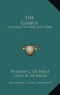 The Genius: A Comedy in Three Acts (1904) di William Churchill De Mille, Cecil B. DeMille edito da Kessinger Publishing