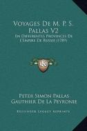 Voyages de M. P. S. Pallas V2: En Differentes Provinces de L'Empire de Russie (1789) di Peter Simon Pallas, Gauthier De La Peyronie edito da Kessinger Publishing