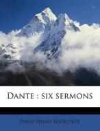 Dante : Six Sermons di Philip Henry Wicksteed edito da Nabu Press