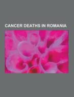 Cancer Deaths In Romania di Source Wikipedia edito da University-press.org