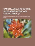 Sancti Aurelii Augustini, Hipponensis Episcopi, Opera Omnia Volume 7 di Saint Augustine of Hippo edito da Rarebooksclub.com