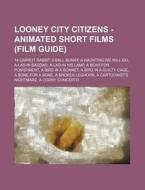 Looney City Citizens - Animated Short Fi di Source Wikia edito da Books LLC, Wiki Series