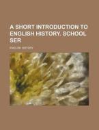 A Short Introduction to English History. School Ser di English History edito da Rarebooksclub.com