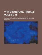 The Missionary Herald Volume 49 di American Board of Missions edito da Rarebooksclub.com