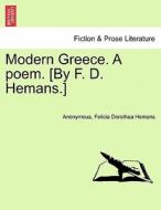 Modern Greece. A poem. [By F. D. Hemans.] di Anonymous, Felicia Dorothea Hemans edito da British Library, Historical Print Editions