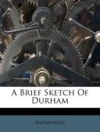 A Brief Sketch of Durham edito da Nabu Press