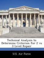 Technical Analysis To Determine Criterion For 2 Vs 3 Level Repair edito da Bibliogov