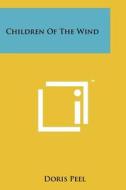 Children of the Wind di Doris Peel edito da Literary Licensing, LLC