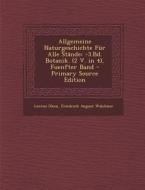 Allgemeine Naturgeschichte Fur Alle Stande: -3.Bd. Botanik. (2 V. in 4), Fuenfter Band di Lorenz Oken, Friedrich August Walchner edito da Nabu Press